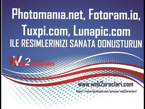 Photomania, Fotoram, Tuxpi, Lunapic araçları ile resimlerinizi sanata dönüştürün