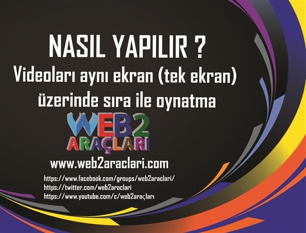 Nasıl Yapılır-11 ?  Videoları aynı ekranda (tek ekran) sıra ile oynatma